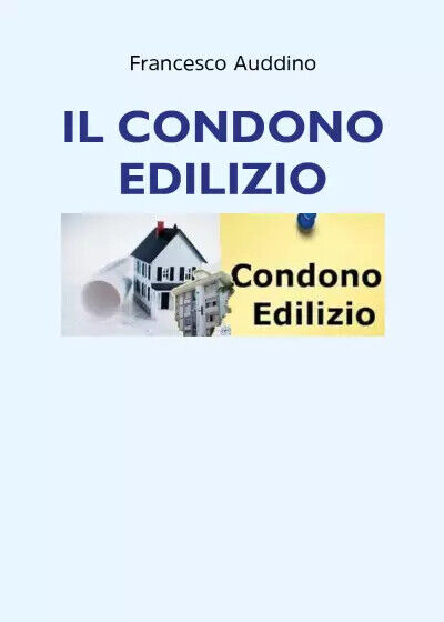 Il condono edilizio di Francesco Auddino,  2022,  Youcanprint