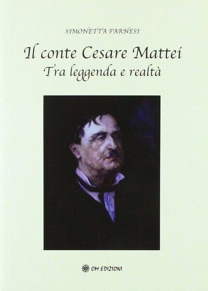 Il conte Cesare Mattei Tra leggenda e realt? (Simonetta Farnesi,  2019)- ER