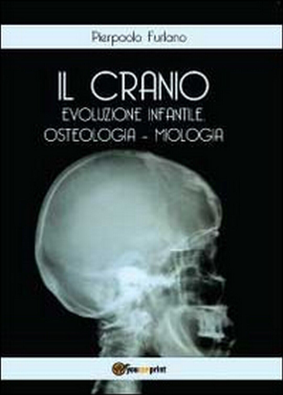 Il cranio. Evoluzione infantile, osteologia miologia  di Pierpaolo Furlano,  201