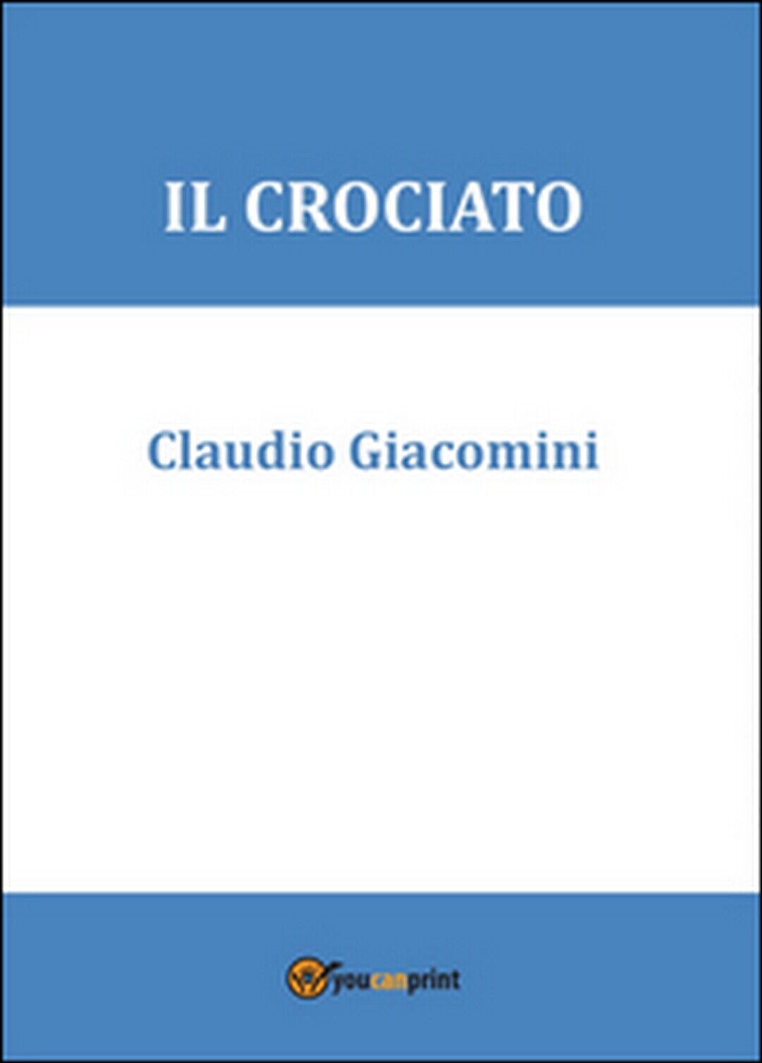 Il crociato  di Claudio Giacomini,  2015,  Youcanprint