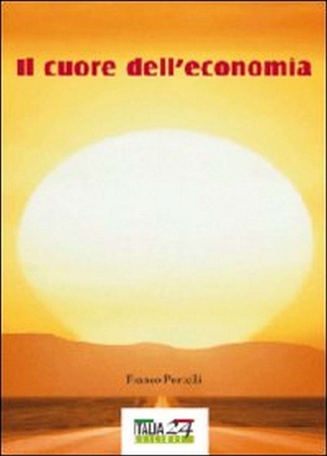 Il cuore delL'economia  di Franco Portelli,  2012,  Youcanprint