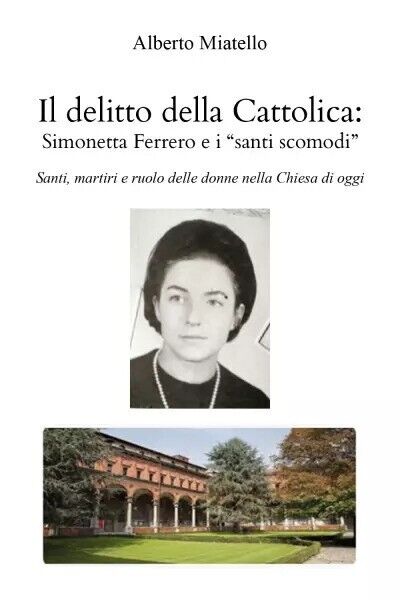 Il delitto della Cattolica: Simonetta Ferrero e i santi scomodi di Alberto Miat