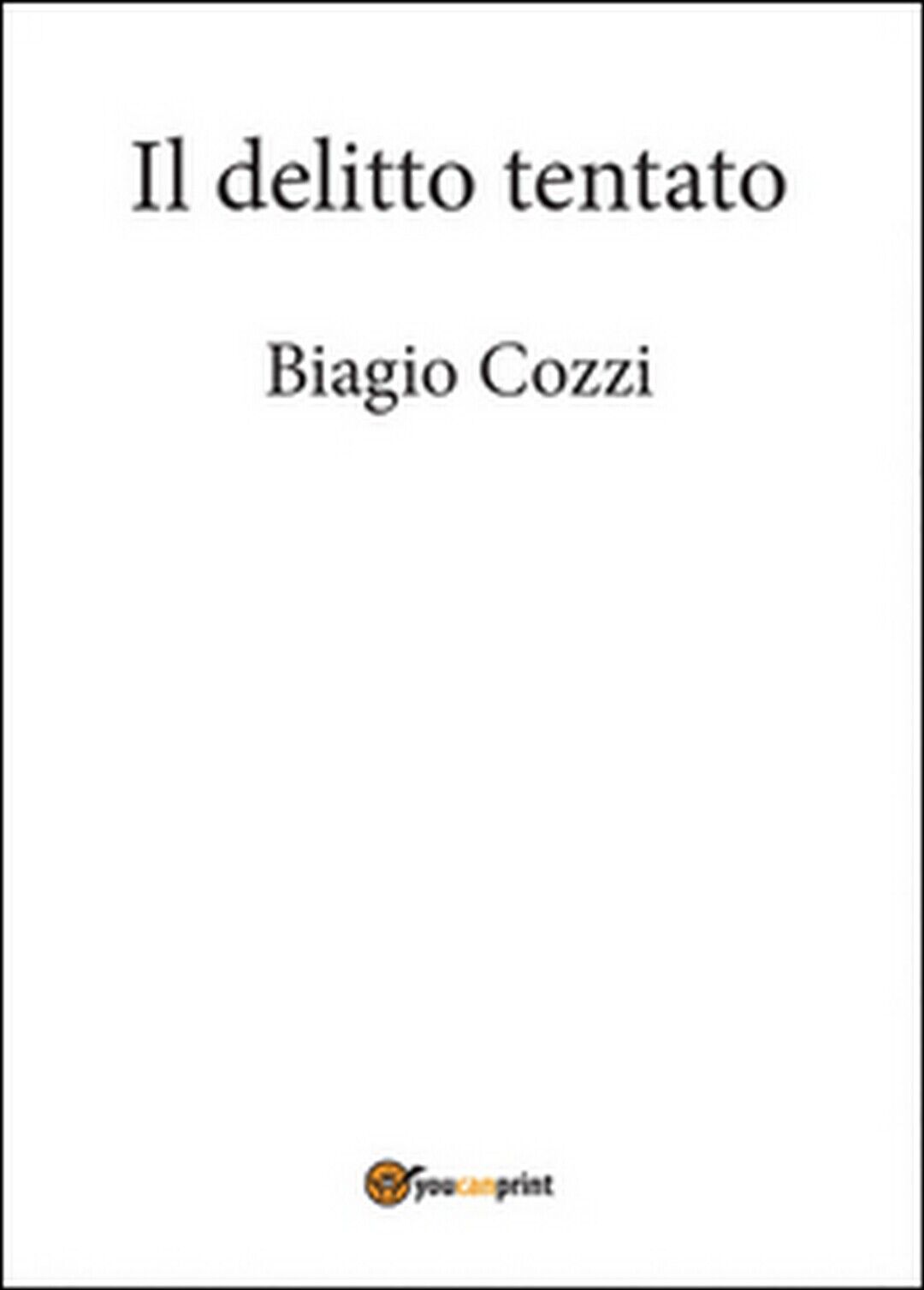 Il delitto tentato,  di Biagio Cozzi,  2014,  Youcanprint