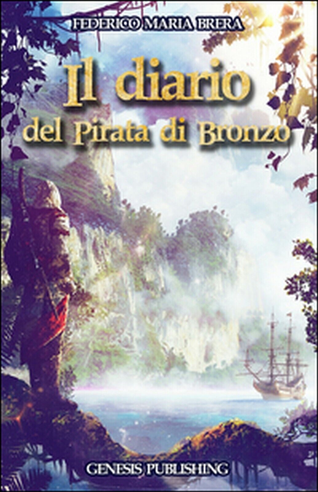 Il diario del Pirata di Bronzo  di Federico M. Brera,  2016,  Genesis Publishing