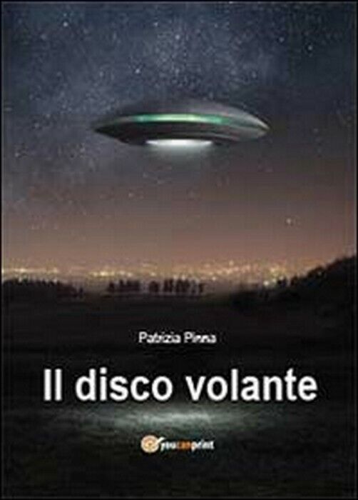 Il disco volante - Patrizia Pinna,  2013,  Youcanprint