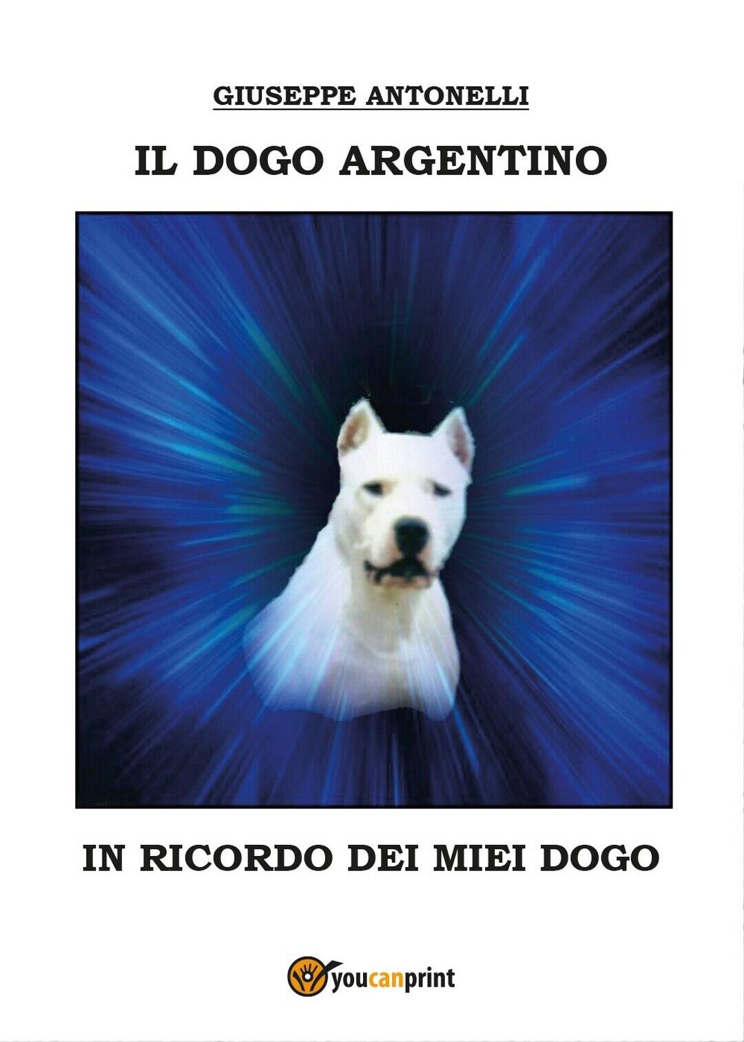 Il dogo argentino  di Giuseppe Antonelli,  2016,  Youcanprint