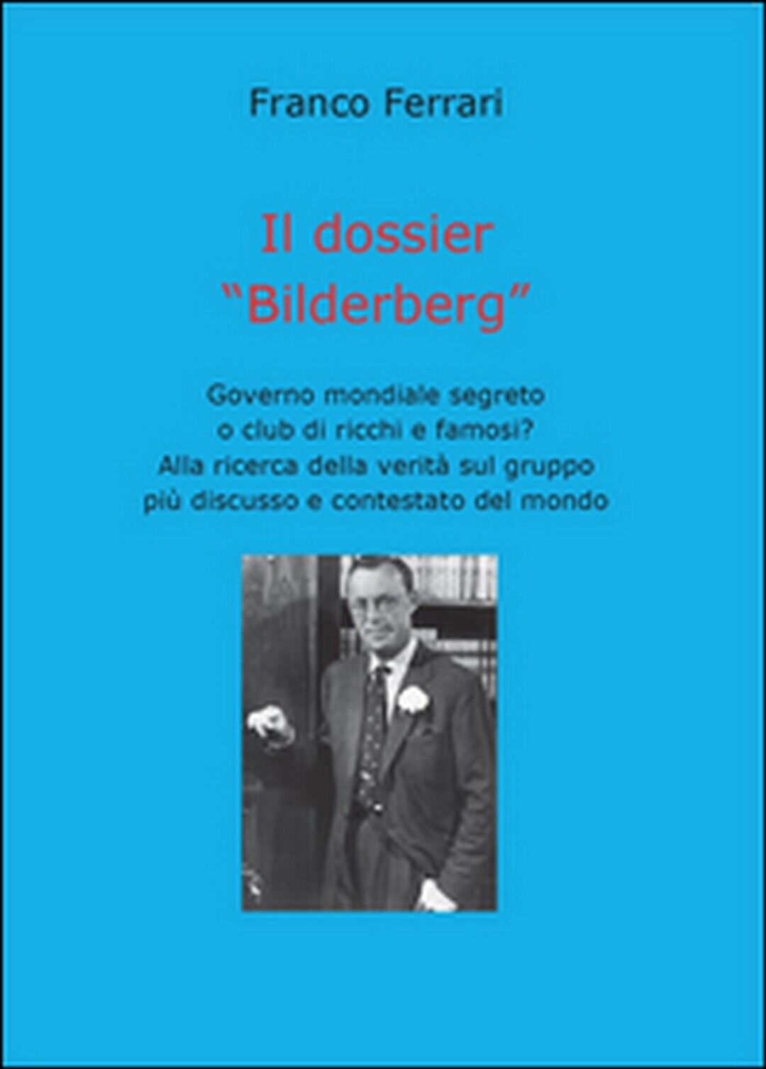 Il dossier Bilderberg  - Franco Ferrari,  2015,  Youcanprint