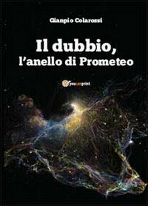 Il dubbio, L'anello di Prometeo - Gianpio Colarossi,  2013,  Youcanprint