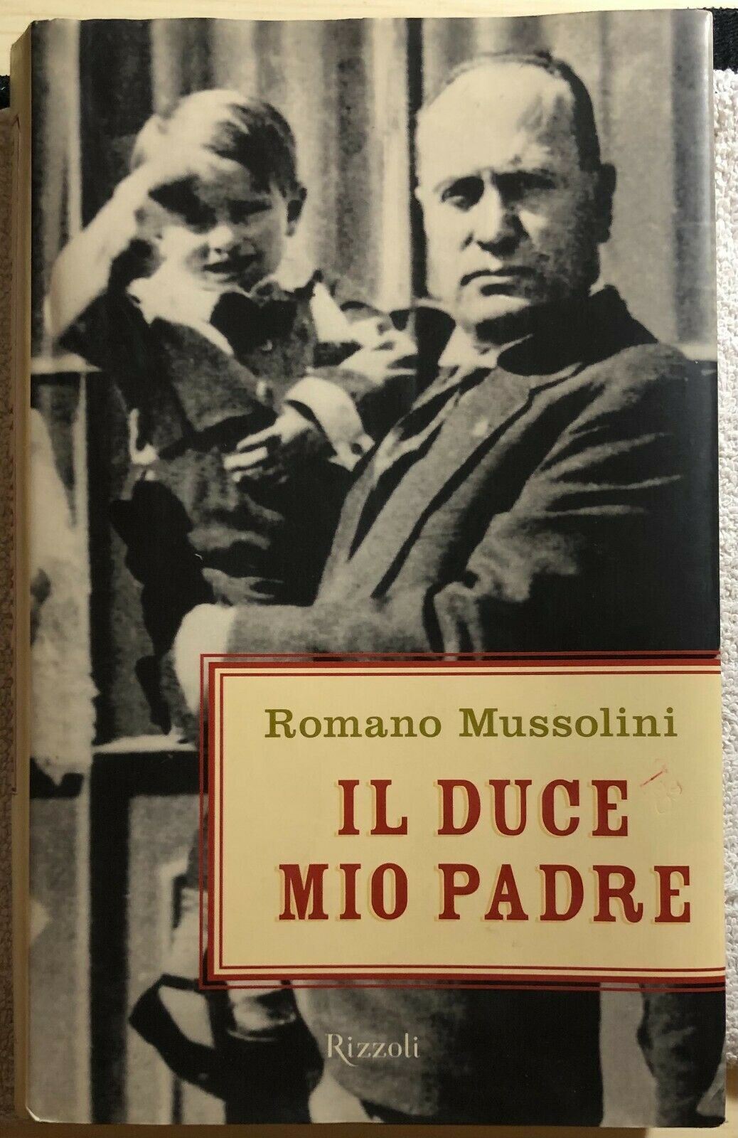 Il duce mio padre di Romano Mussolini,  2004,  Rizzoli