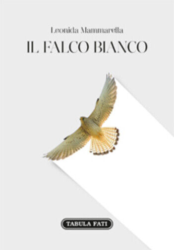 Il falco bianco di Leonida Mammarella,  2018,  Tabula Fati