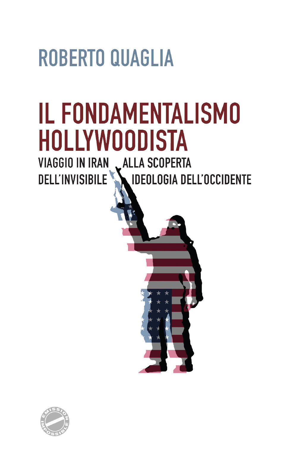Il fondamentalismo hollywoodista - Roberto Quaglia,  2020,  Youcanprint