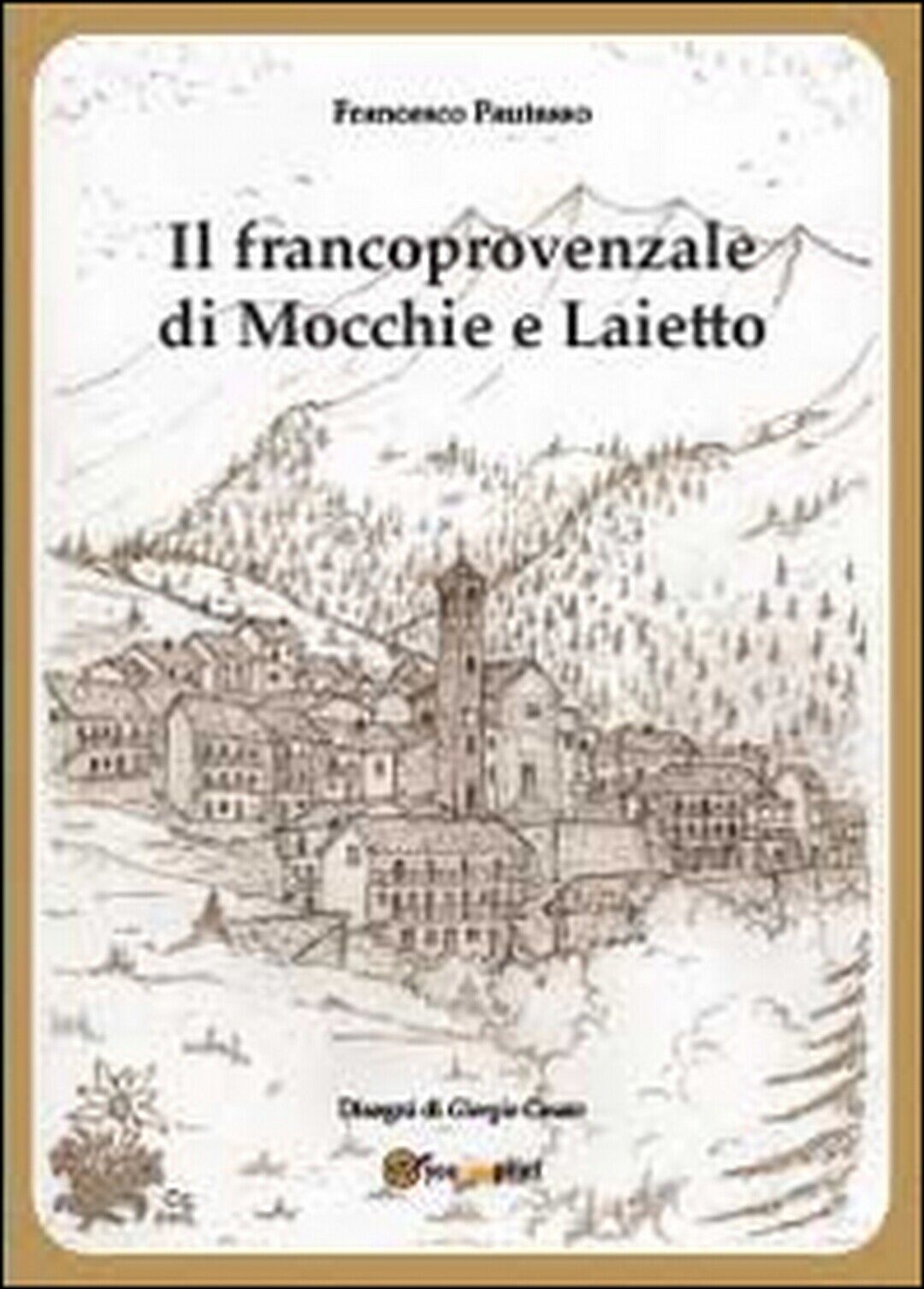 Il francoprovenzale di Mocchie e Laietto, Francesco Pautasso, G. Cinato,  2014