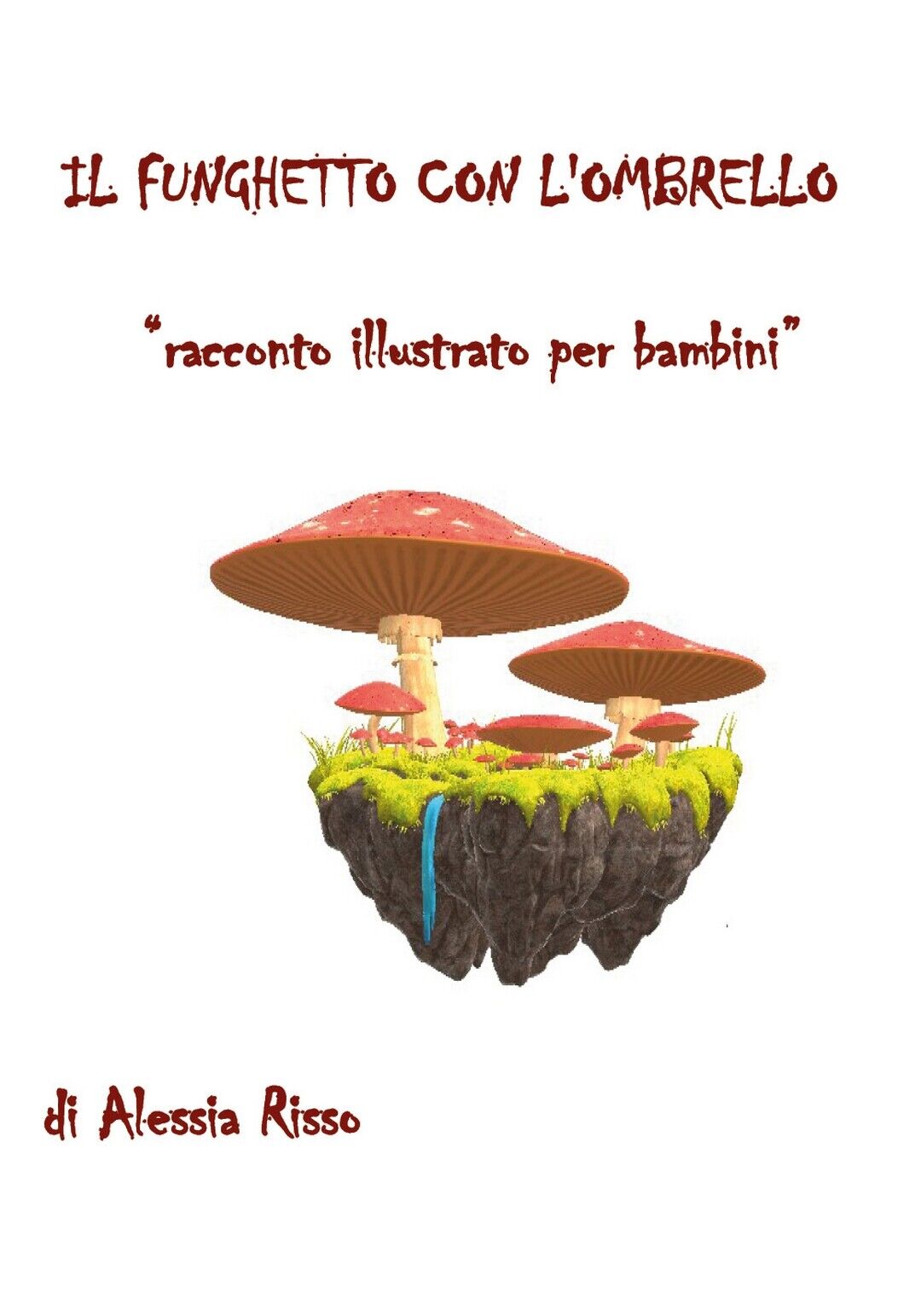 Il funghetto con L'ombrello. Racconto illustrato per bambini  di Alessia Risso