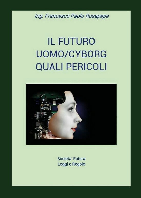 Il futuro uomo/cyborg  di Francesco Paolo Rosapepe,  2018,  Youcanprint