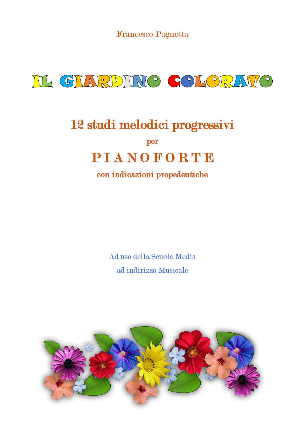 Il giardino colorato. 12 studi melodici progressivi per pianoforte con indicazio