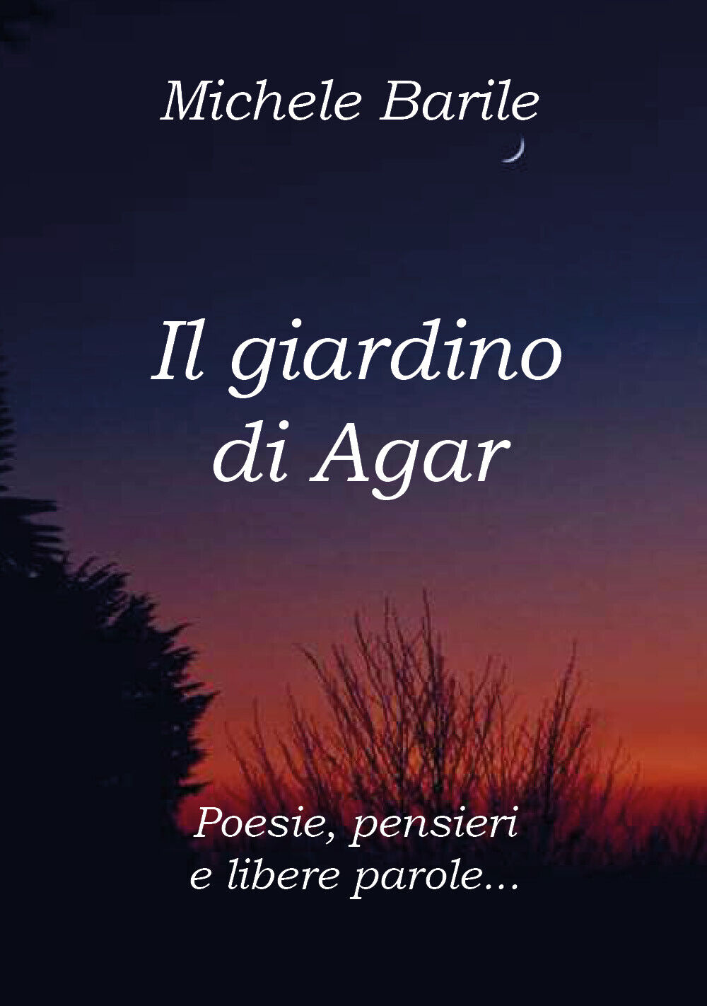 Il giardino di Agar. Poesie, pensieri e libere parole di Michele Barile,  2020, 