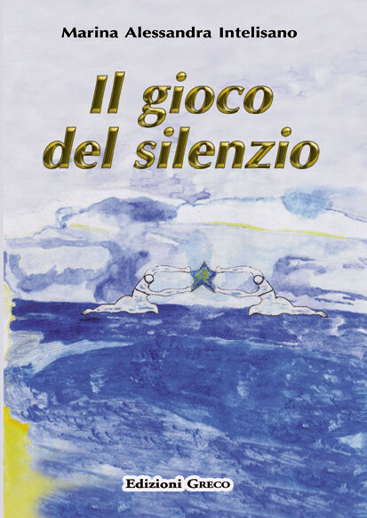 Il gioco del silenzio - Intelisano Marina A. - Edizioni Greco
