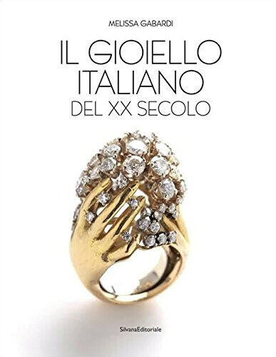 Il gioiello italiano del XX secolo. Ediz. a colori - Melissa Gabardi - 2017
