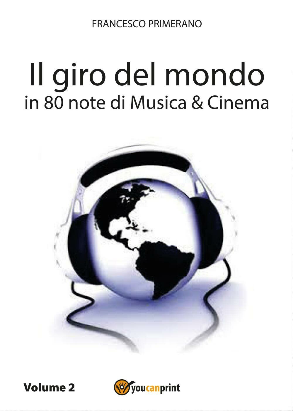 Il giro del mondo in 80 note di Musica e Cinema. Volume2 di Francesco Primerano,
