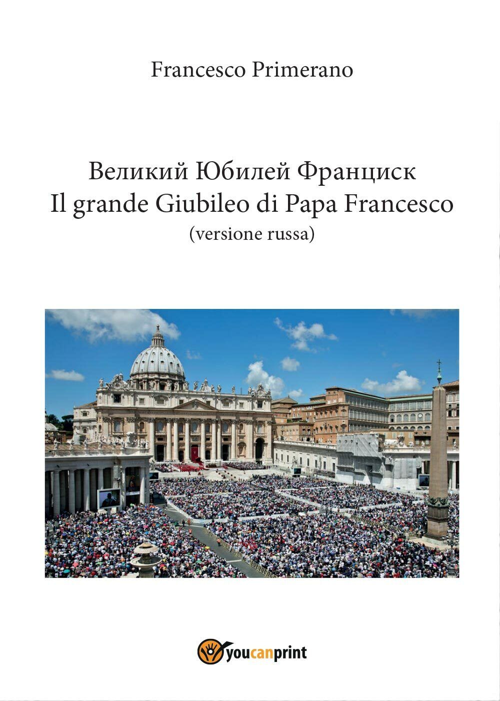 Il grande Giubileo di Papa Francesco (versione russa)  di Francesco Primerano