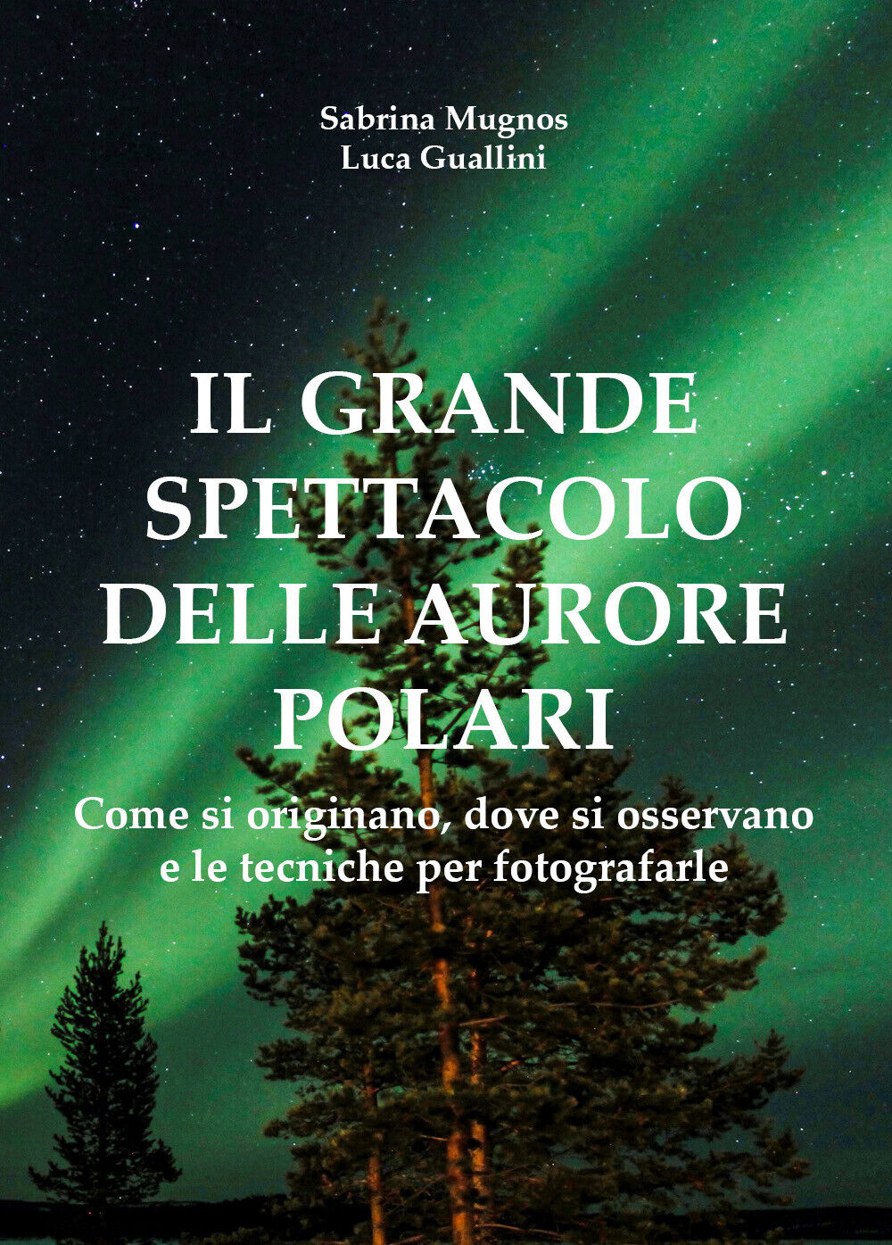 Il grande spettacolo delle aurore polari - Mugnos, Guallini,  2017,  Youcanprint