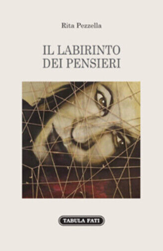 Il labirinto dei pensieri di Rita Pezzella,  2019,  Tabula Fati
