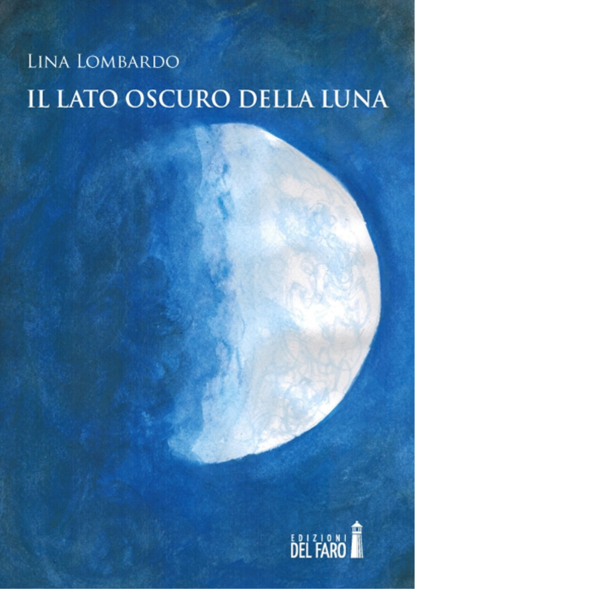 Il lato oscuro della luna di Lombardo Lina - Edizioni Del Faro, 2014