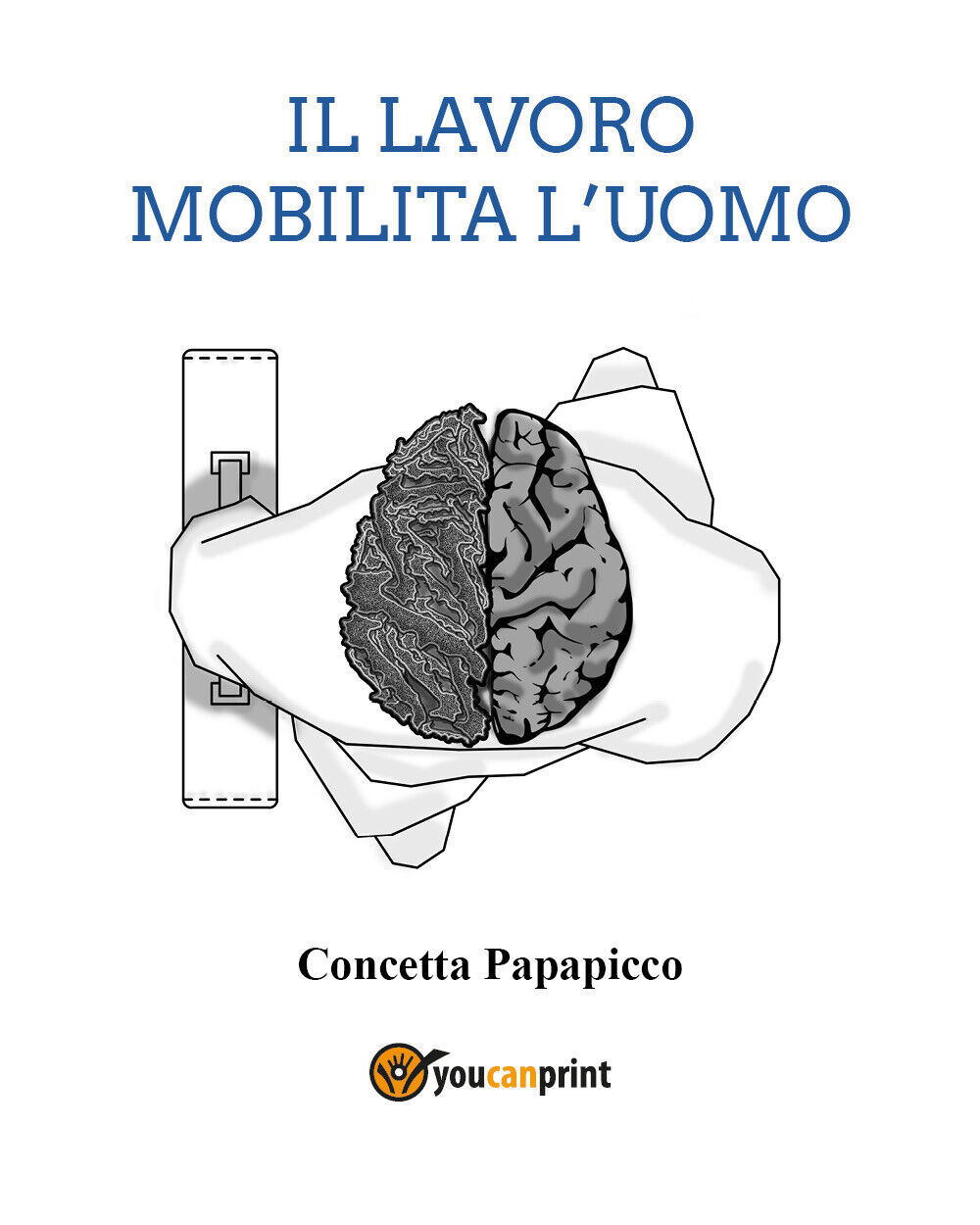Il lavoro mobilita L'uomo di Concetta Papapicco,  2021,  Youcanprint