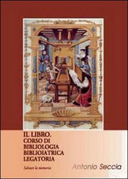 Il libro. Corso di bibliologia Biblioiat  di Antonio Seccia,  2012 - ER
