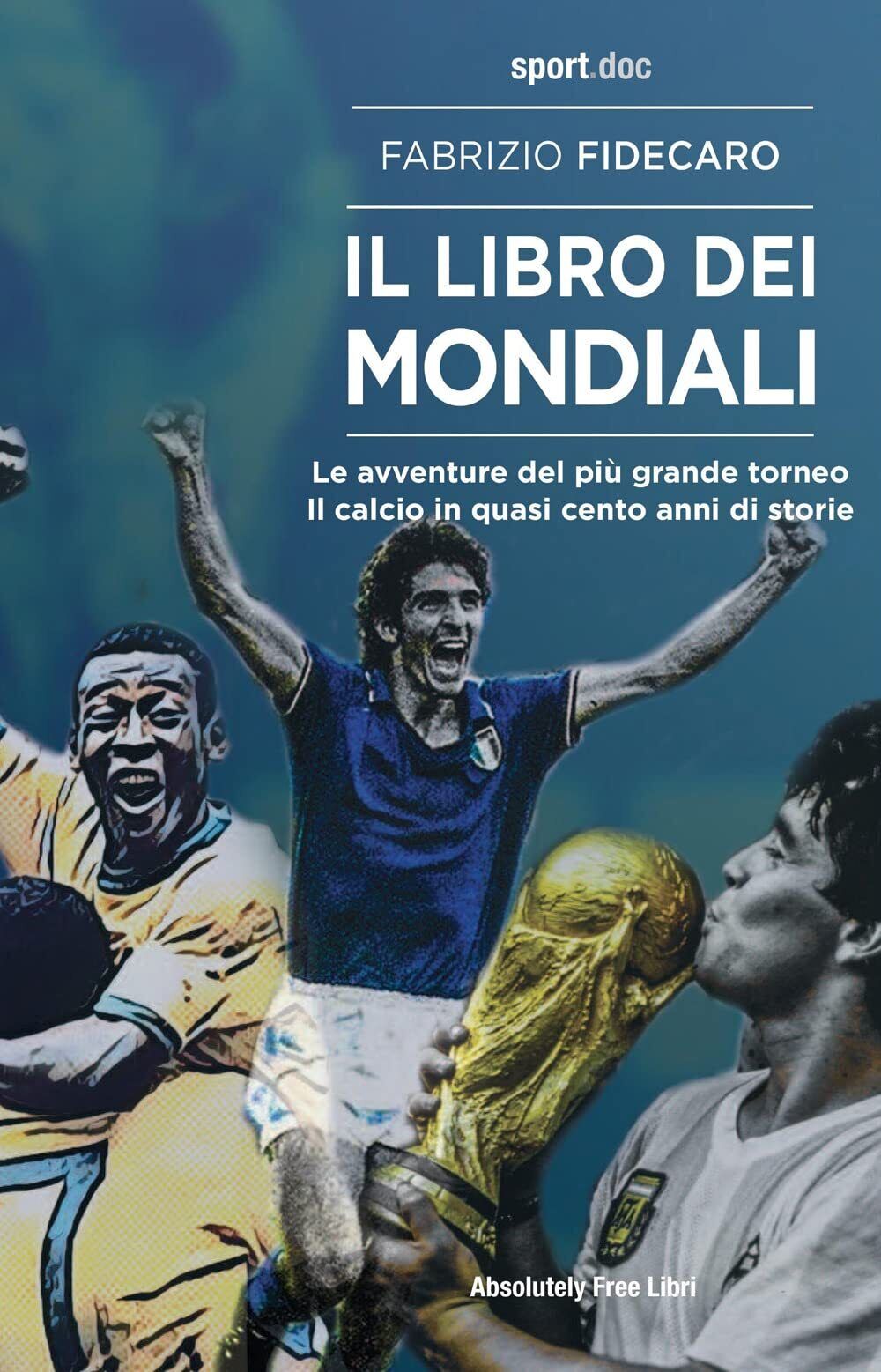 Il libro dei Mondiali - Fabrizio Fidecaro - Absolutely Free, 2022