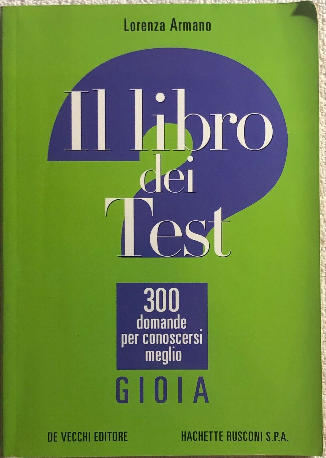 Il libro dei test: 300 domande per conoscersi meglio - Gioia di Lorenza Armano, 
