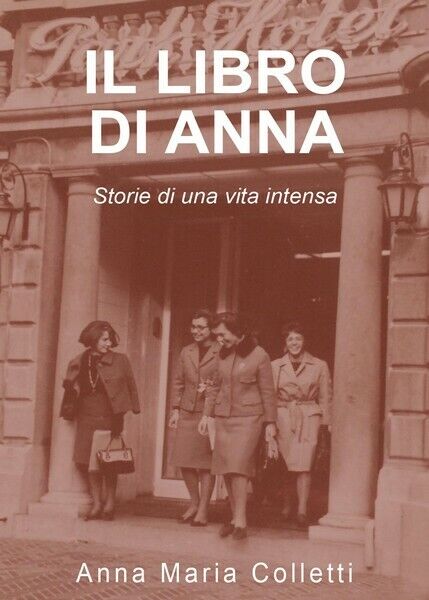 Il libro di Anna. Storie di una vita intensa  di Anna Maria Colletti,  2017 - ER