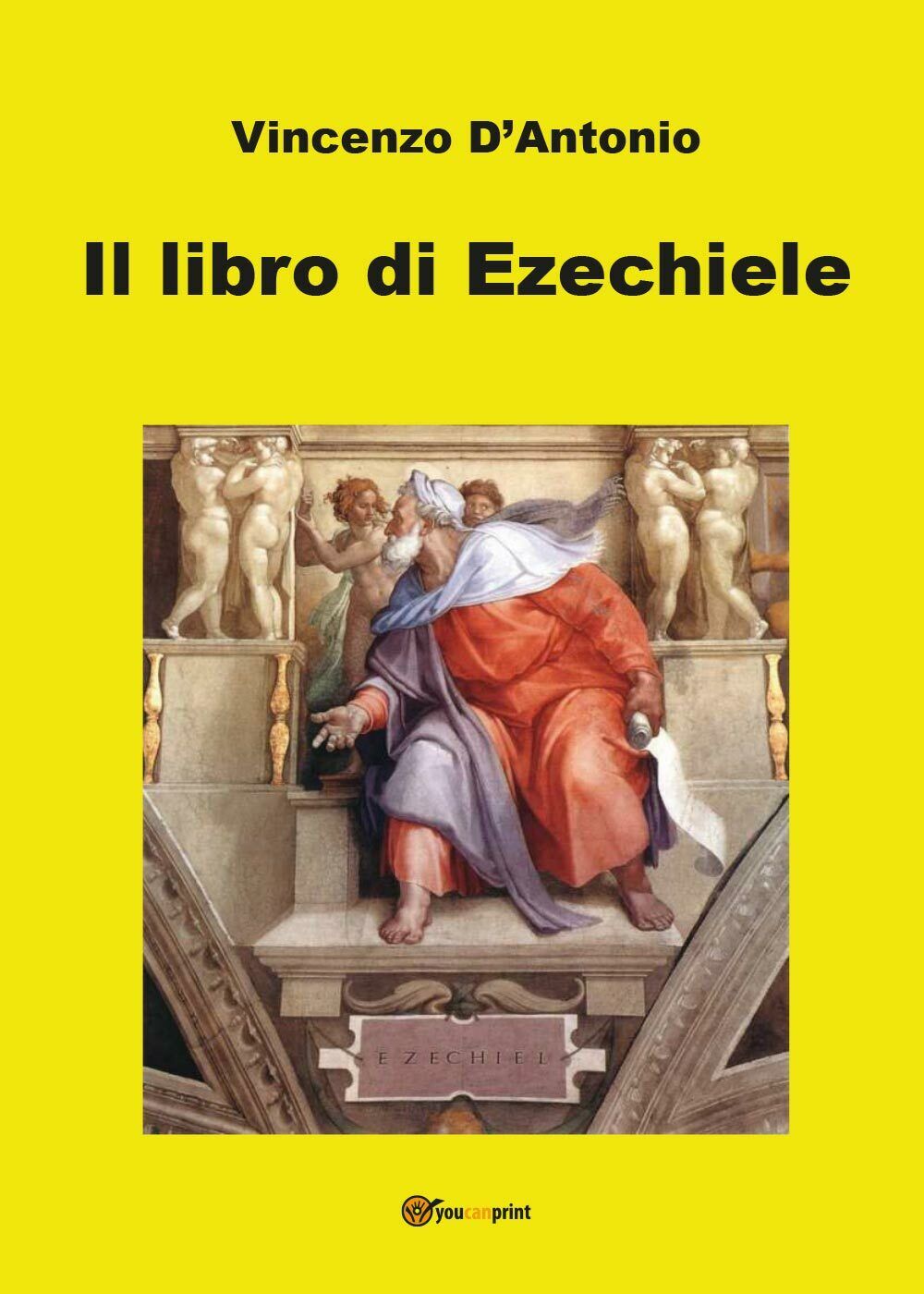 Il libro di Ezechiele  di Vincenzo d'Antonio,  2017,  Youcanprint