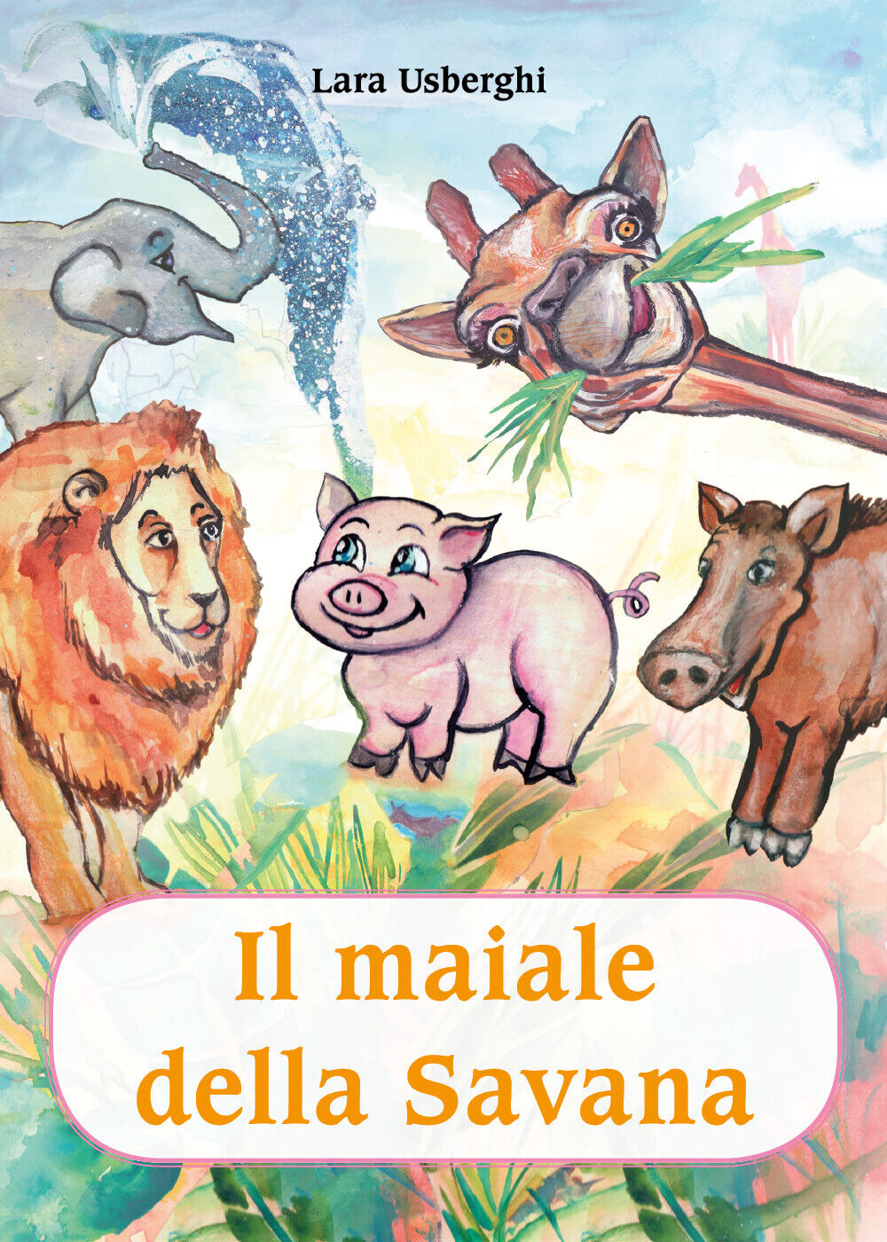   Il maiale della Savana - Lara Usberghi,  2019,  Youcanprint