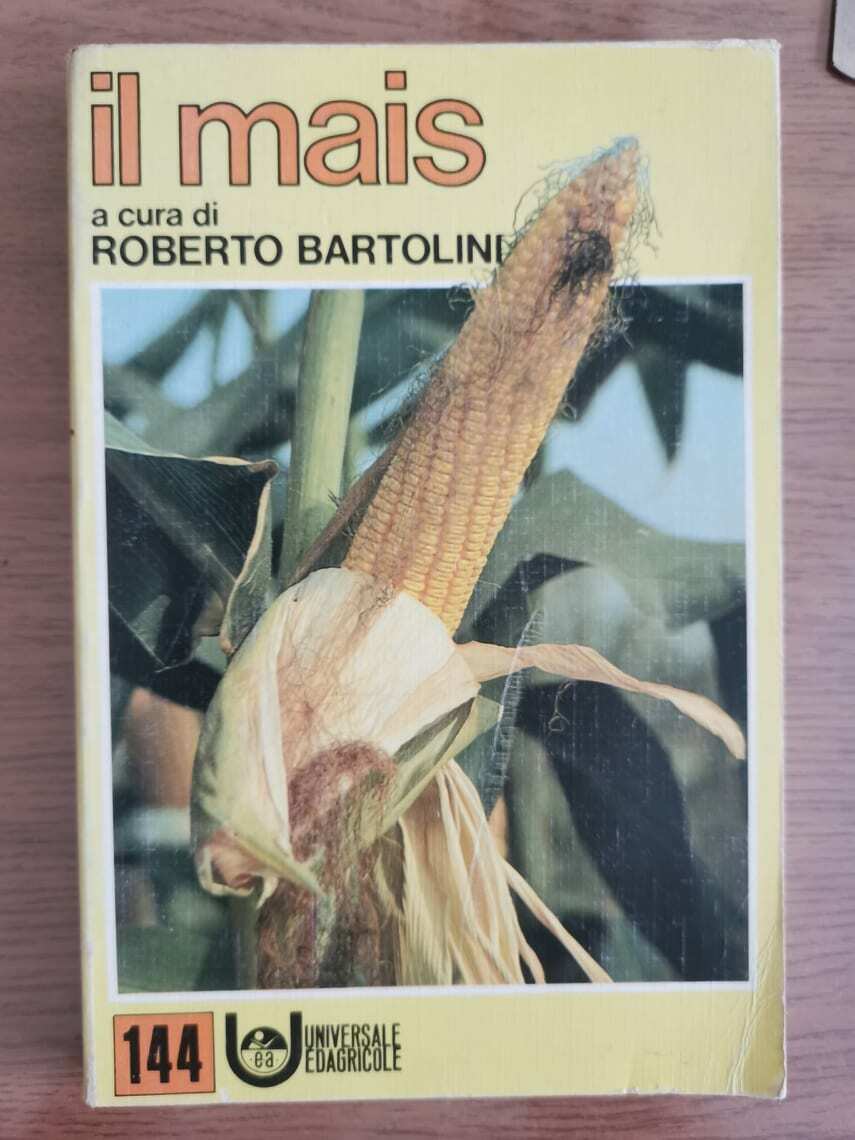 Il mais - R. Bartolini - Universale ediagricole - 1984 - AR