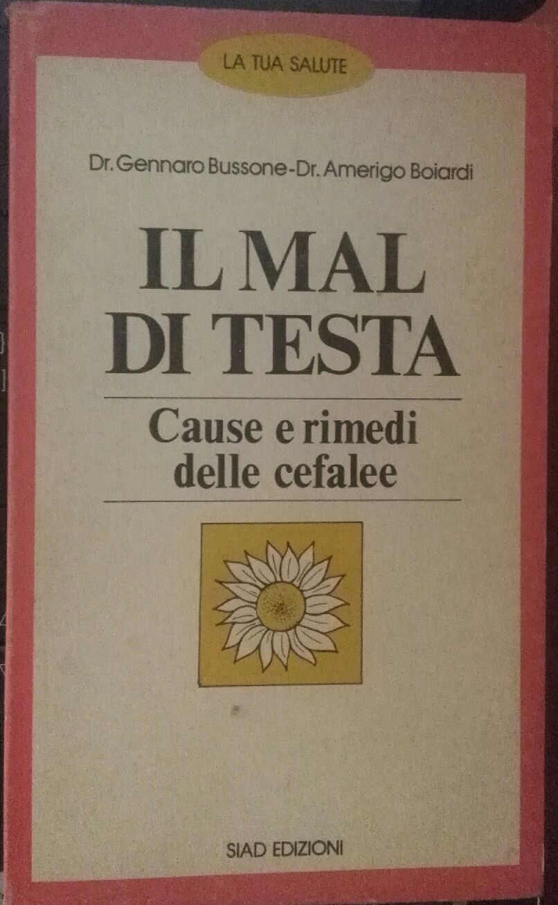Il mal di testa ,Dr. Gennaro Bussone - Dr. Amerigo Boiardi,1983,Siad Editore - S