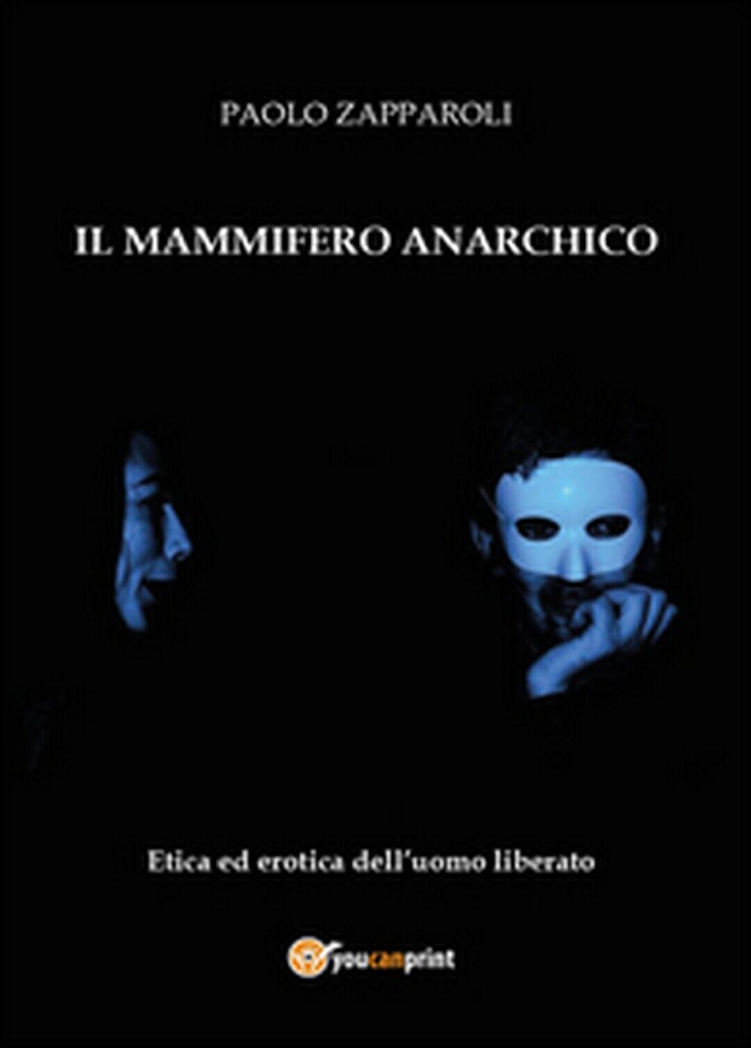 Il mammifero anarchico  - Paolo Zapparoli,  2015,  Youcanprint