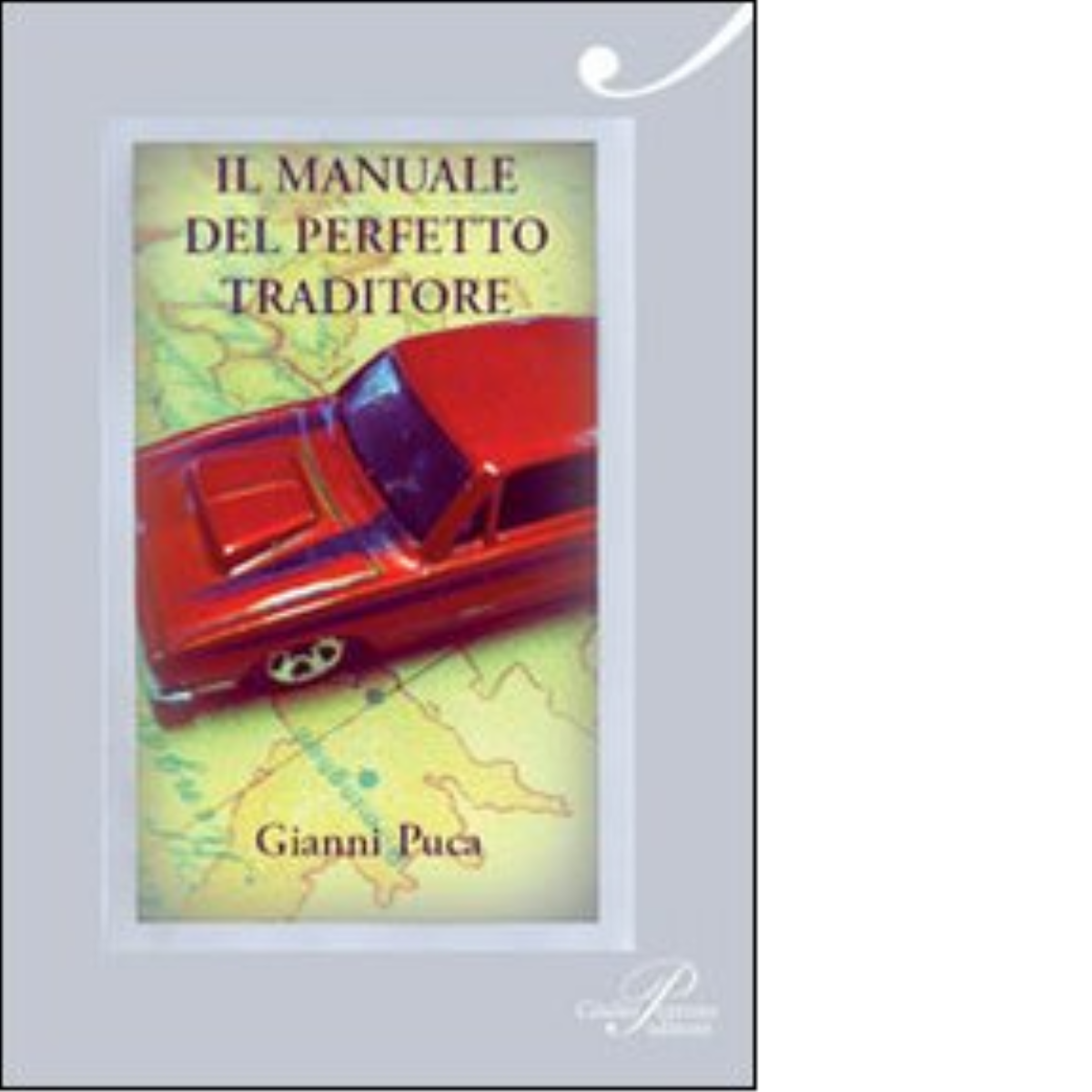 Il manuale del perfetto traditore - Gianni Puca - Perrone, 2011