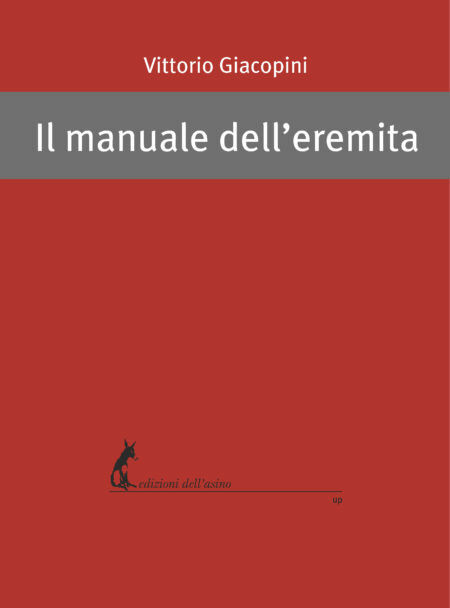 Il manuale delL'eremita di Vittorio Giacopini,  2018,  Edizioni DelL'Asino