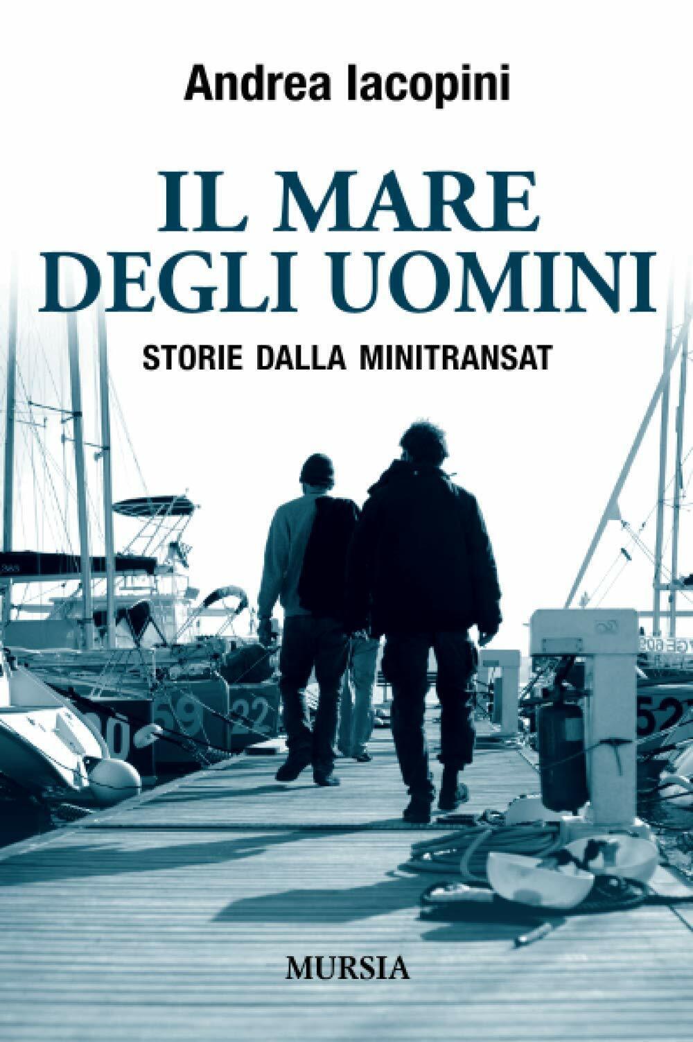 Il mare degli uomini: Storie dalla Minitransat - Andrea Iacopini - Mursia, 2015