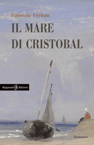 Il mare di Cristobal di Fabrizio Ferloni,  2021,  Gilgamesh Edizioni