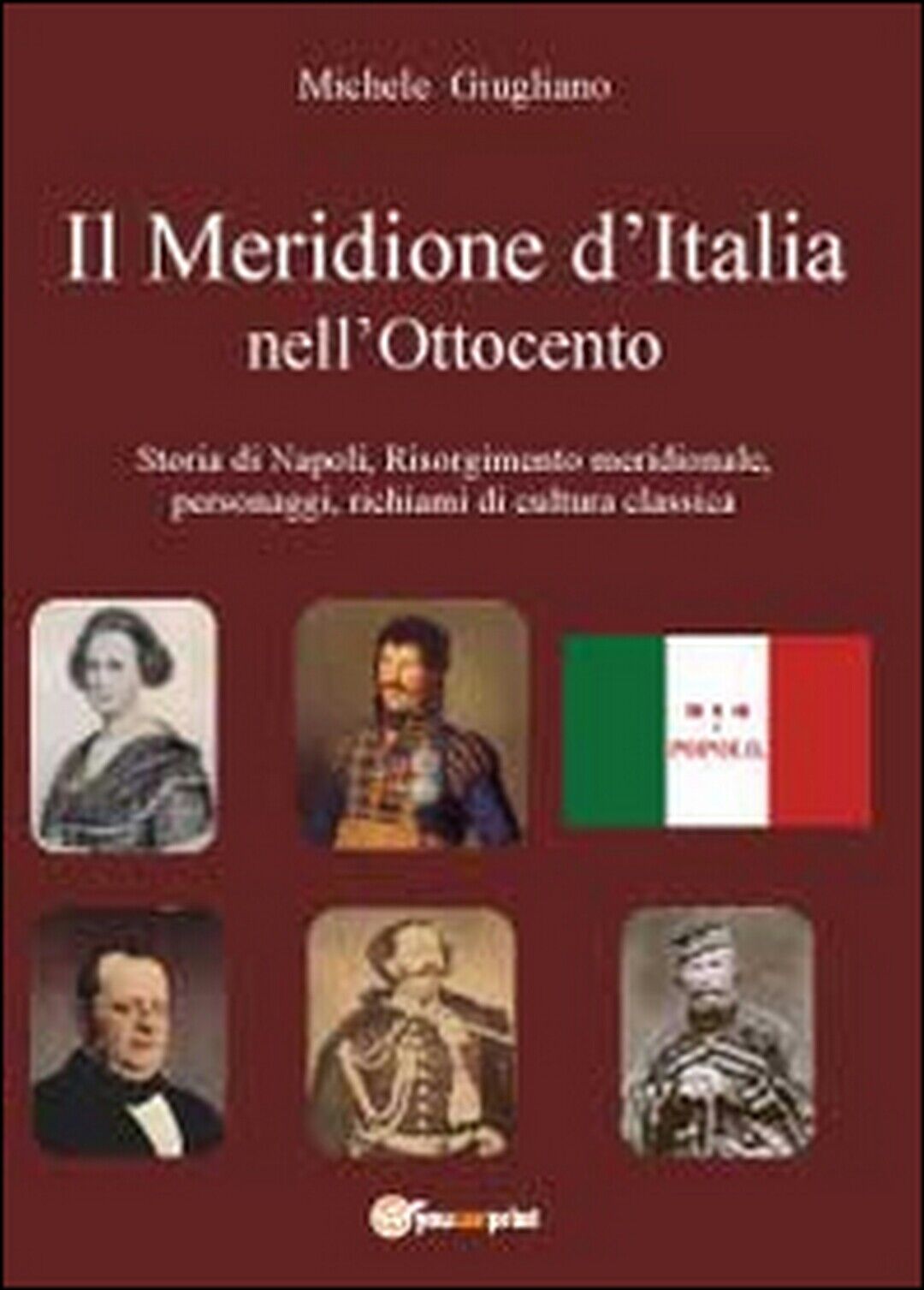 Il meridione d'Italia nelL'Ottocento  di Michele Giugliano,  2012,  Youcanprint