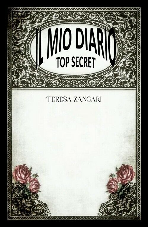 Il mio diario - Top secret  di Teresa Zangari,  2018,  Youcanprint