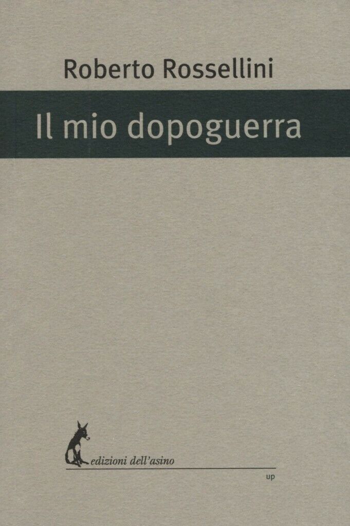 Il mio dopoguerra di Roberto Rossellini,  2017,  Edizioni DelL'Asino