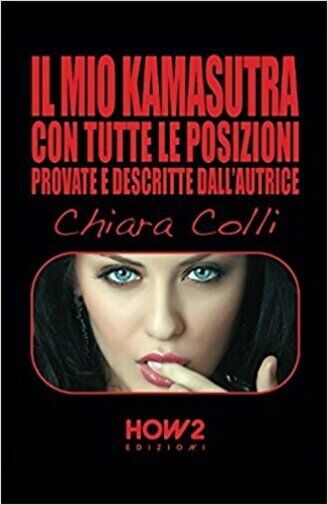 Il mio kamasutra. Con tutte le posizioni provate e descritte dalL'autrice di Chi