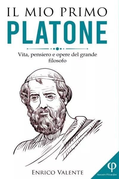  Il mio primo Platone. Vita, pensiero e opere del grande filosofo di Enrico Val