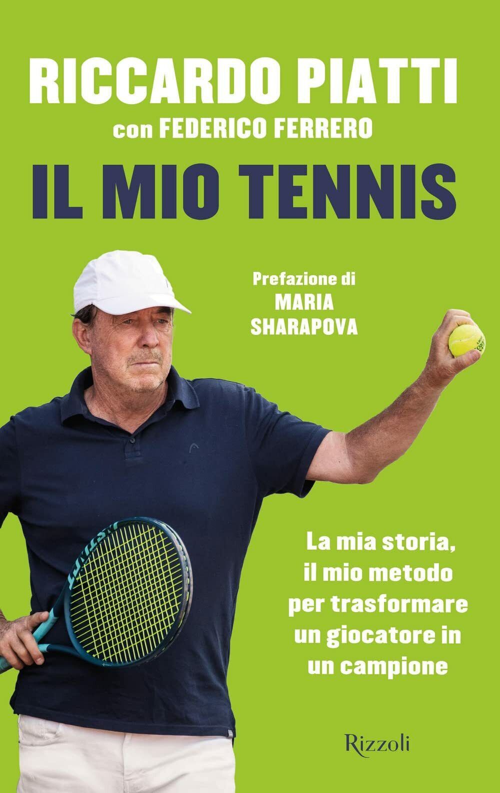 Il mio tennis - Riccardo Piatti, Federico Ferrero - Rizzoli, 2021