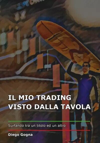 Il mio trading visto dalla tavola di Diego Gogna, 2023, Youcanprint
