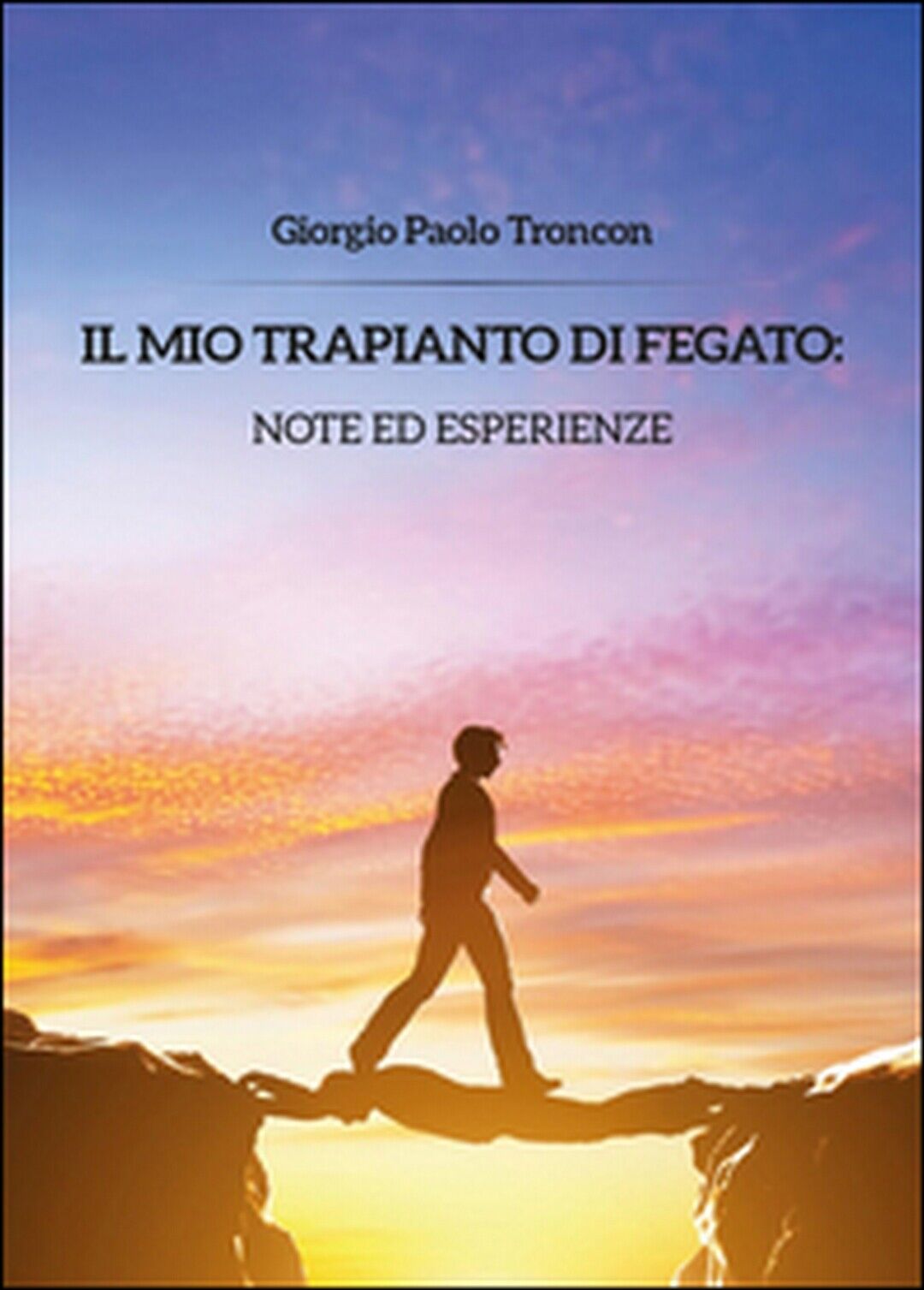 Il mio trapianto di fegato: note... Giorgio Paolo Troncon,  2014,  Youcanprint