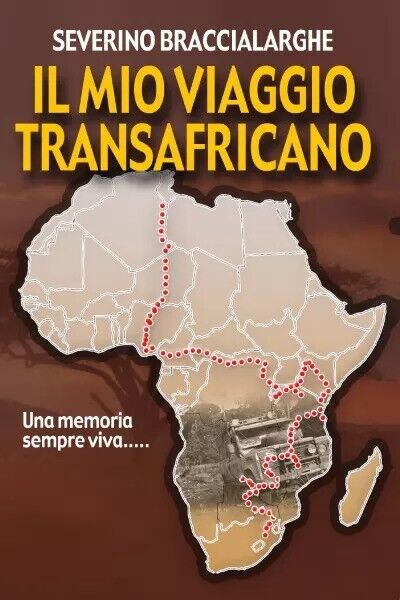 Il mio viaggio transafricano di Severino Braccialarghe, 2023, Youcanprint